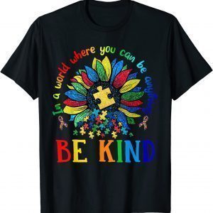 Sun Flower In A World Where You Can Be Anything Autism Classic Shirt