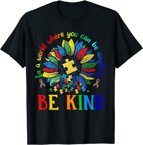 Sun Flower In A World Where You Can Be Anything Autism Classic Shirt