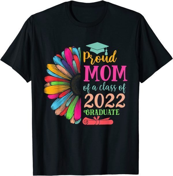 Sunflower 2022 Proud Mom Of A 2022 Senior Graduation Classic Shirt