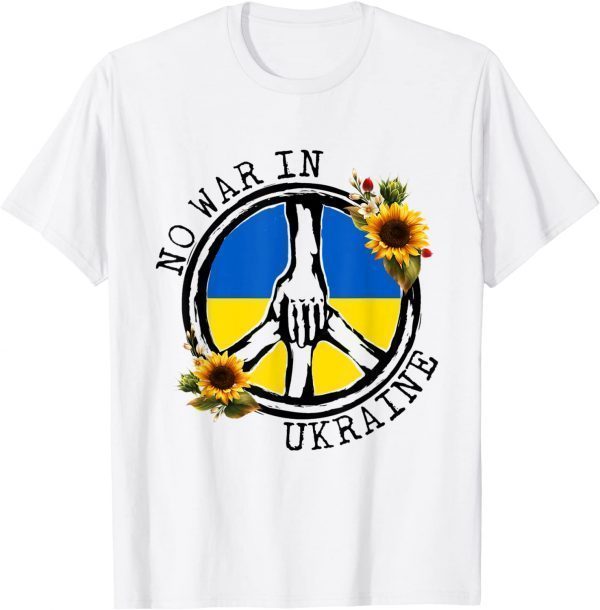 Sunflower Ukrainian Flag No War In Ukraine Ukraine Peace Free Ukraine Shirt