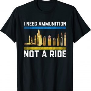 Support Ukraine I Need Ammunition Not A Ride Peace Ukraine T-Shirt