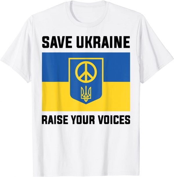 Support Ukraine Save Ukraine Raise Your Voices Ukraine Flag Peace Ukraine Shirt