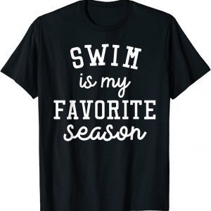 Swim Is My Favorite Season Swim Lover Game Day 2022 Shirt