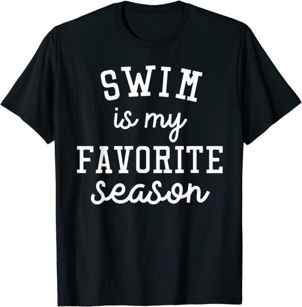 Swim Is My Favorite Season Swim Lover Game Day 2022 Shirt