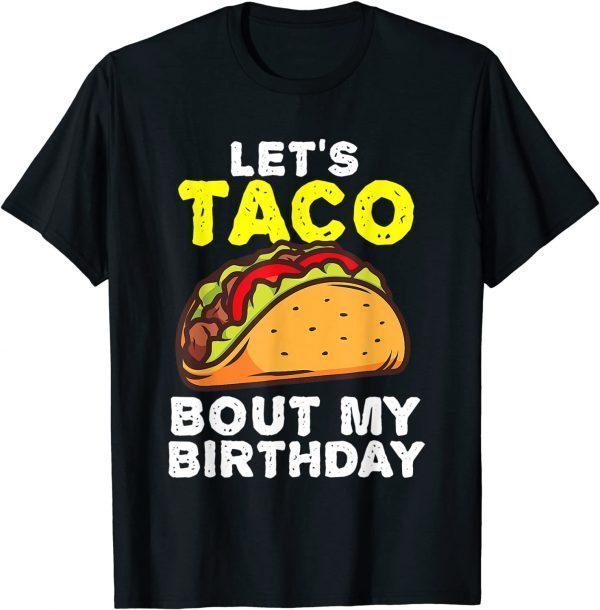 Taco About My Birthday Cinco De Mayo 2022 Shirt