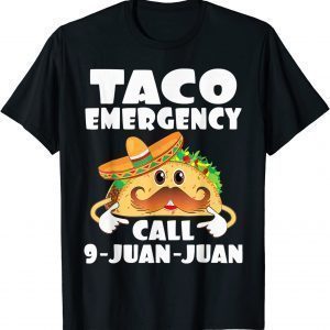 Taco Emergency T-Shirt Call 9 Juan Juan Cinco De Mayo 2022 Shirt