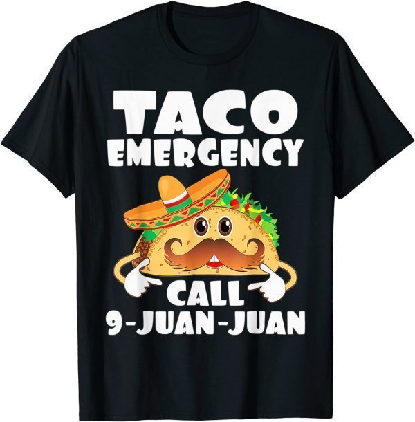 Taco Emergency T-Shirt Call 9 Juan Juan Cinco De Mayo 2022 Shirt