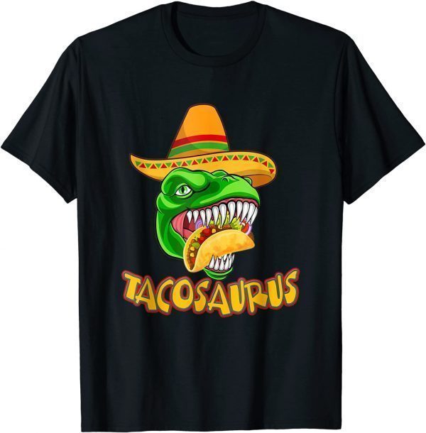 Tacosaurus Rex Dinosaur Taco Cinco De Mayo 2022 Shirt