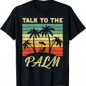 Talk To The Palm Trees Tropical Island Lovers vintage sunset Gift Shirt