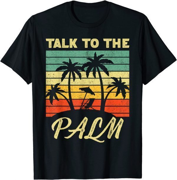 Talk To The Palm Trees Tropical Island Lovers vintage sunset Gift Shirt