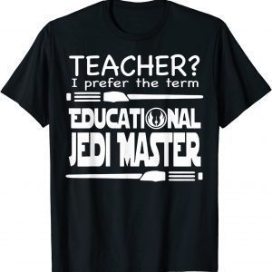 Teacher I Prefer The Term Educational Jedi-Master Classic Shirt