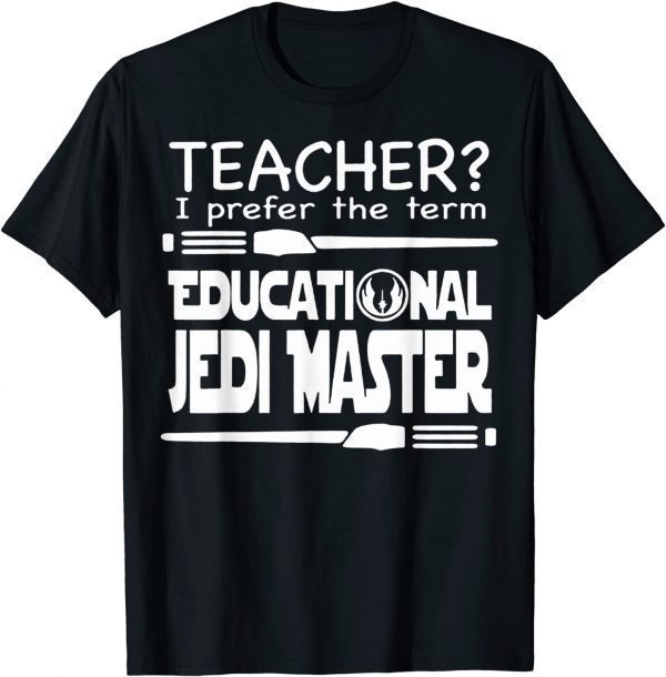 Teacher I Prefer The Term Educational Jedi-Master Classic Shirt