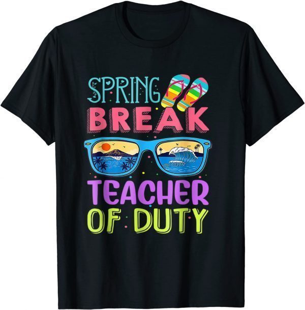 Teacher Off Duty 2022 Spring Break Squad School Holiday 2022 Shirt