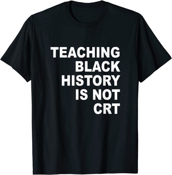 Teaching Black History Is Not CRT Funny Teacher Classic Shirt