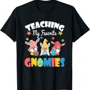 Teaching My Favorite Gnomies Easter Day For Teacher 2022 Shirt