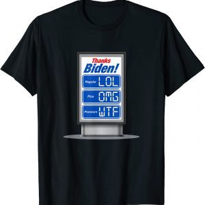Thanks Biden Insane Gas Price Increase LOL OMG WTF 2022 T-Shirt