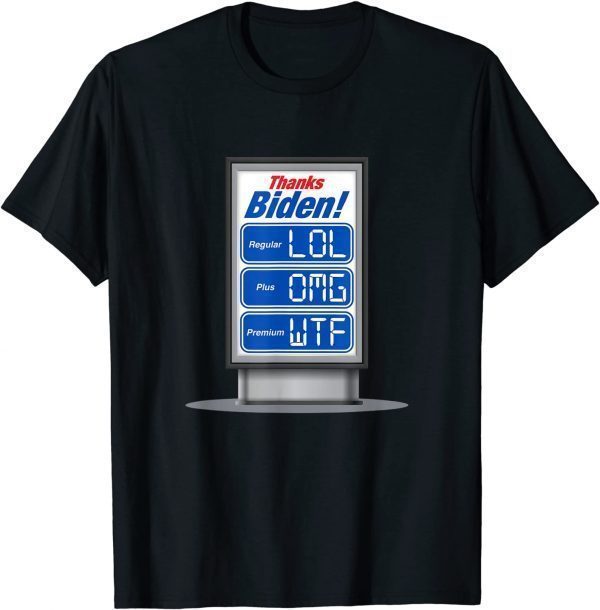 Thanks Biden Insane Gas Price Increase LOL OMG WTF 2022 T-Shirt