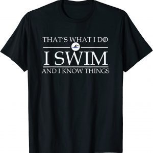 That's What I Do I Swim and I Know Things Swimmer Classic Shirt