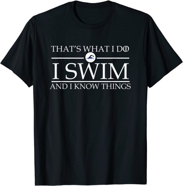 That's What I Do I Swim and I Know Things Swimmer Classic Shirt