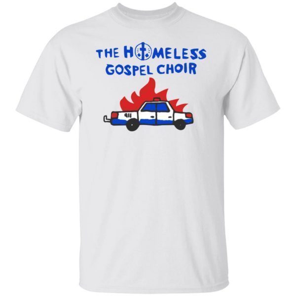 The Homelessgospel Choir Burning Cop Car 2022 Shirt