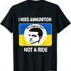 The fight Is Here I Need Ammunition Not A Ride Volodymyr Zelensky T-Shirt