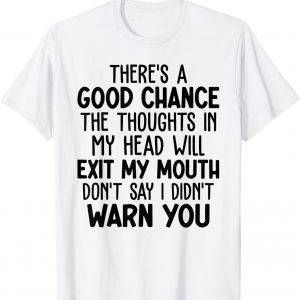 Theres A Good Chance The Thoughts In My Head Will Exit Mouth 2022 Shirt