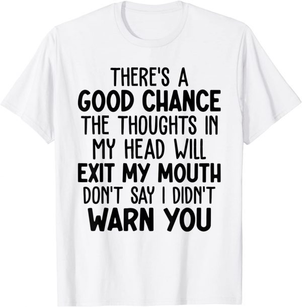 Theres A Good Chance The Thoughts In My Head Will Exit Mouth 2022 Shirt