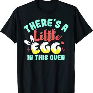 There's A Little Egg In This Oven Easter Day Pregnancy 2022 Shirt