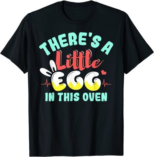 There's A Little Egg In This Oven Easter Day Pregnancy 2022 Shirt