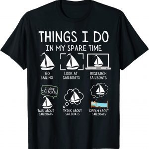 Things I Do In My Spare Time Sailing lover Boating Sailboat 2022 Shirt