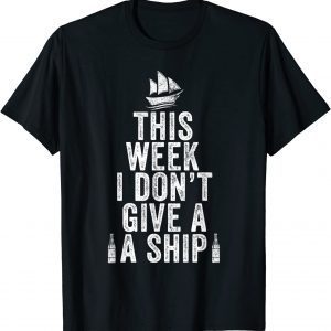 This Week I Don't Give A Ship Cruise Trip Vacation 2022 Shirt