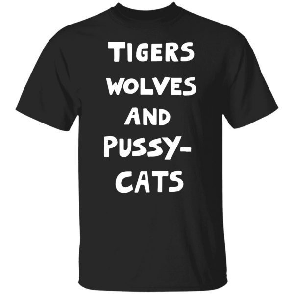 Tigers Wolves And Pussy Cat 2022 Shirt