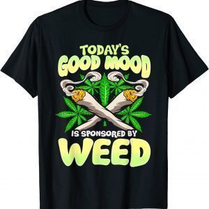 Today's Good Mood Is Sponsored By Weed Classic Shirt