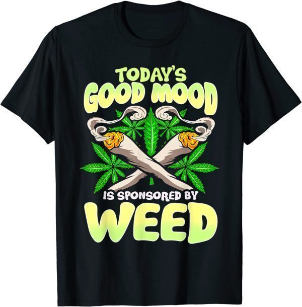 Today's Good Mood Is Sponsored By Weed Classic Shirt