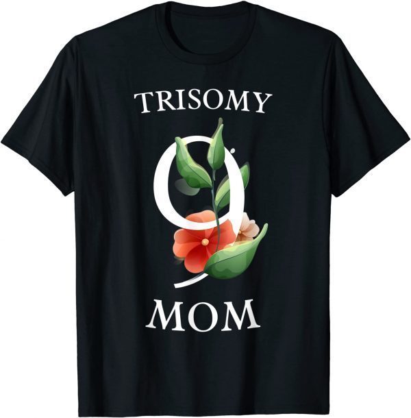 Trisomy 9 Awareness Day Shirt Mom Floral Big 9 Gift Shirt