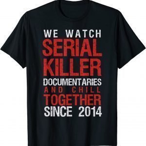True Crime Couple 2014 Serial Killer Documentaries and Chill T-Shirt