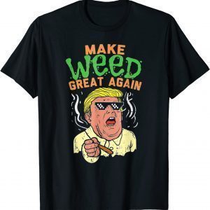 Trump Cool Marijuana Make Weed Great Again Cannabis 2022 Shirt