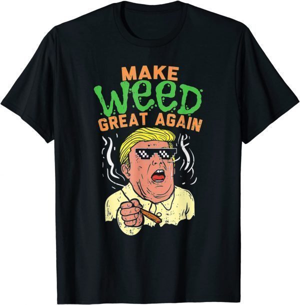 Trump Cool Marijuana Make Weed Great Again Cannabis 2022 Shirt