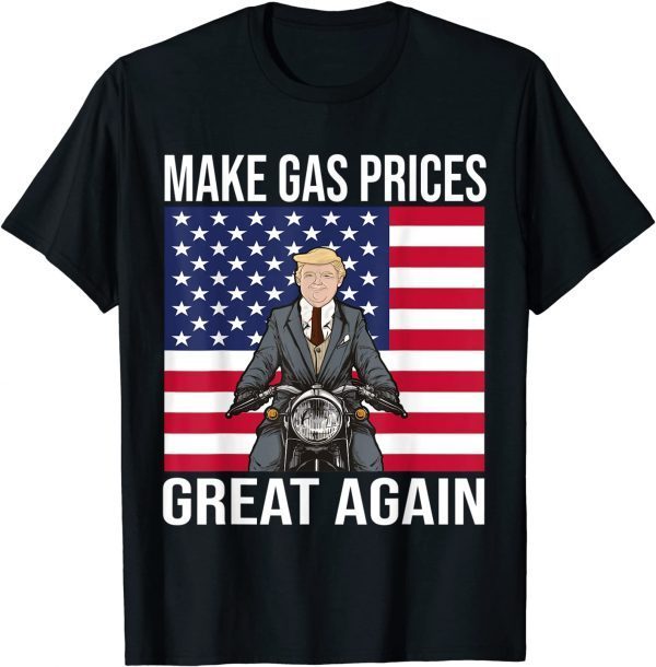 Trump Supporter Make Gas Prices Great Again 2022 Shirt