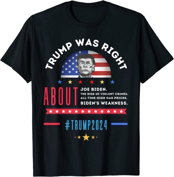 Trump Was Right About Everything - Trump 2024 USA Flag Gift Shirt