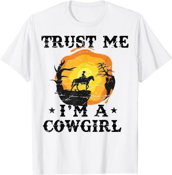 Trust Me I'm A Girl Horse Equestrian Western Rider Rodeo 2022 Shirt