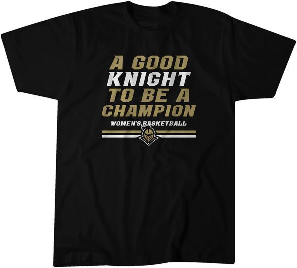 UCF Women's Basketball A Good Knight to be a Champion Classic Shirt