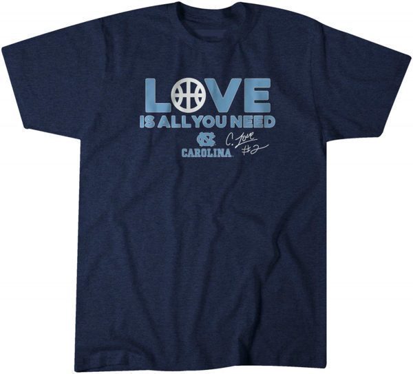 UNC Basketball: Caleb Love is All You Need 2022 Shirt