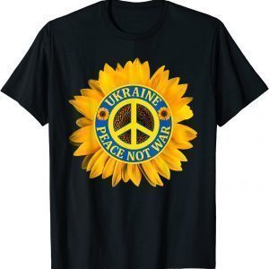 Ukraine Peace Not War Ukraine Pride Ukrainian Flag Love Ukraine T-Shirt