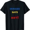 Ukraine Says HET - Stop The War Freedom Ukraine Love Ukraine Shirt