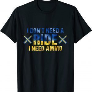 Anti Putin Ukraine's president saying I Need Ammo Not A Ride Ukraine T-Shirt