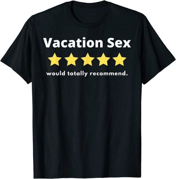 Vacation Sex - 5 stars out of five. Would recommend Sexy Classic T-Shirt