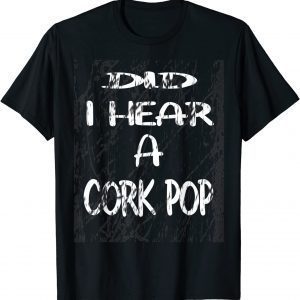 Vintage Did I Hear A Cork Pop Classic Shirt