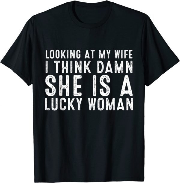 Vintage Looking At My Wife Dad Joke Quote Husband 2022 Shirt