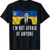Volodymyr Zelensky I’m Not Afraid Of Anyone Ukraine Free Ukraine Shirt